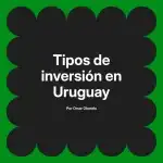 Tipos de inversión en Uruguay
