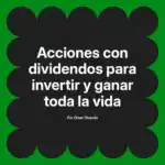 Acciones con dividendos para invertir y ganar toda la vida