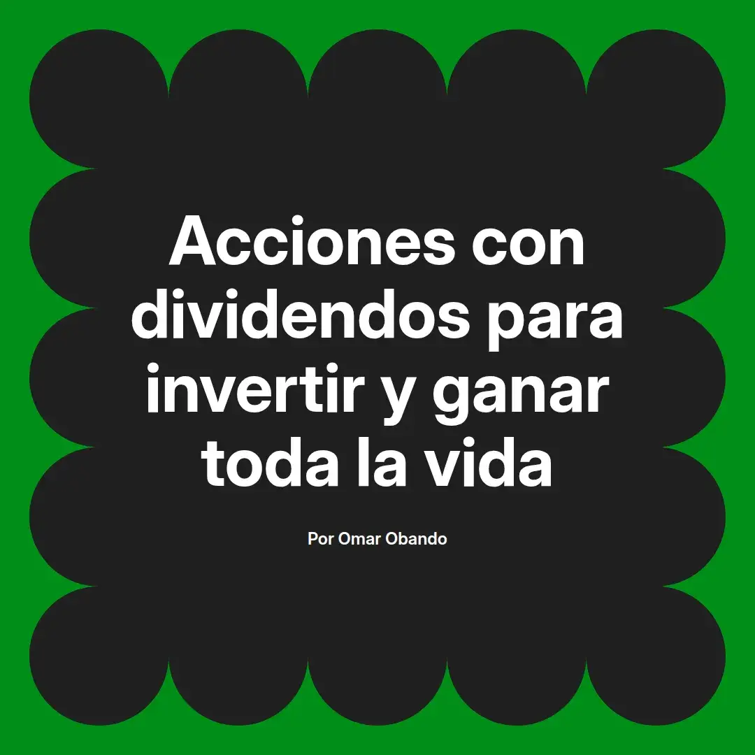 imagen destacada del post con un texto en el centro que dice Acciones con dividendos para invertir y ganar toda la vida y abajo del texto aparece el nombre del autor Omar Obando