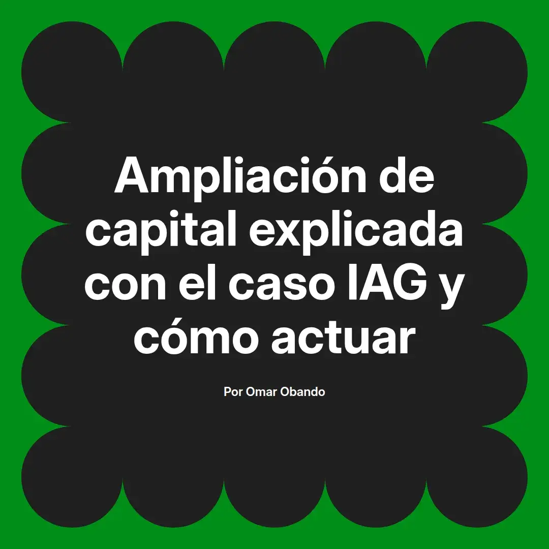 imagen destacada del post con un texto en el centro que dice Ampliación de capital explicada con el caso IAG y cómo actuar y abajo del texto aparece el nombre del autor Omar Obando