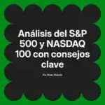 Análisis del S&P 500 y NASDAQ 100 con consejos clave