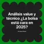 Análisis value y técnico ¿La bolsa está cara en 2025?