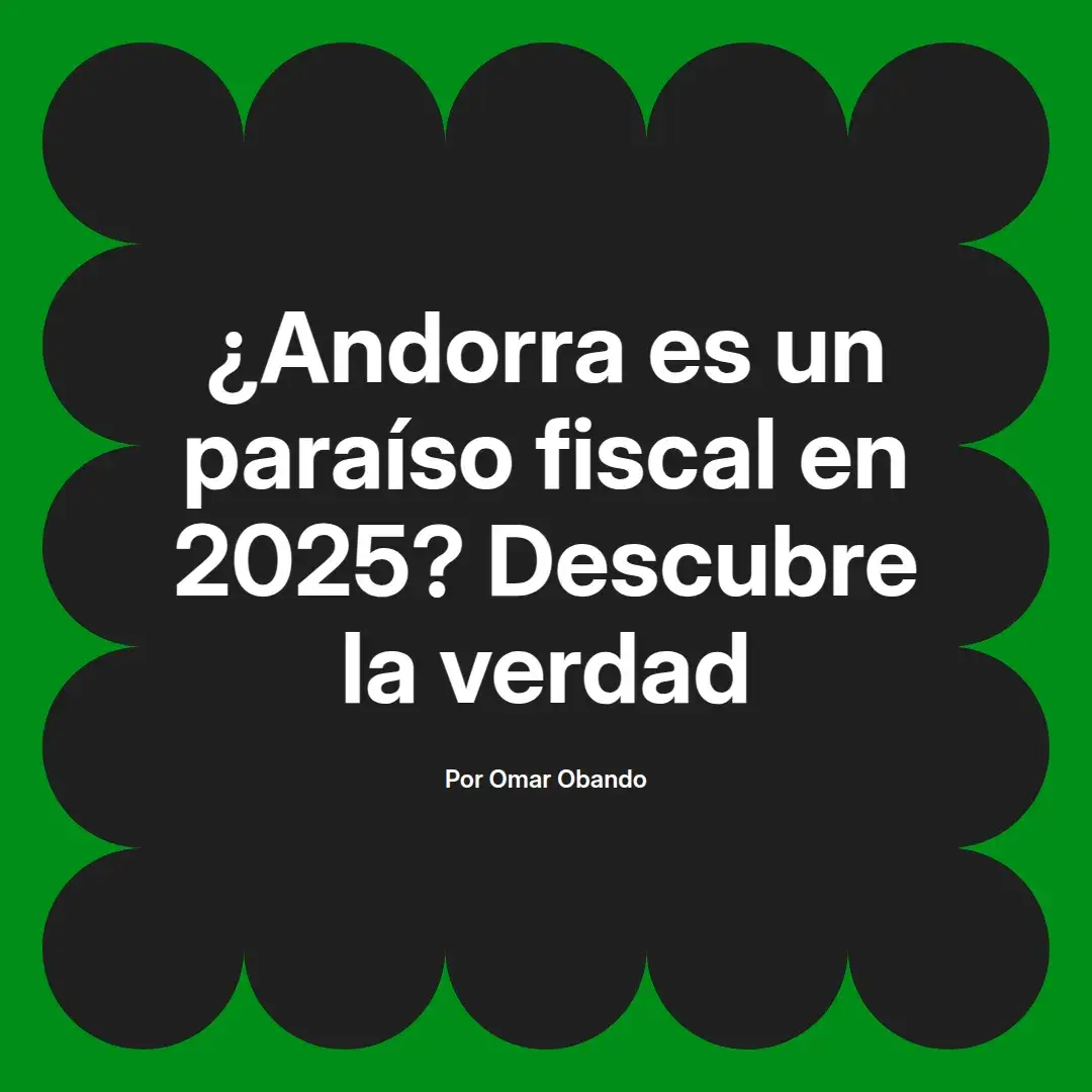 imagen destacada del post con un texto en el centro que dice ¿Andorra es un paraíso fiscal en 2025? Descubre la verdad y abajo del texto aparece el nombre del autor Omar Obando