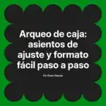 Arqueo de caja: asientos de ajuste y formato fácil paso a paso