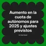 Aumento en la cuota de autónomos para 2025 y ajustes previstos