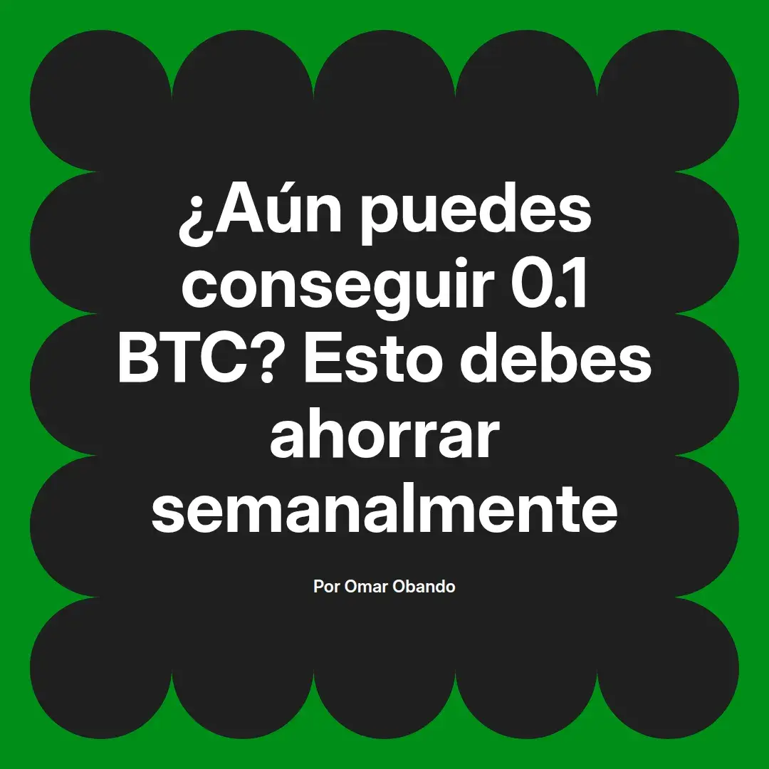 imagen destacada del post con un texto en el centro que dice ¿Aún puedes conseguir 0.1 BTC? Esto debes ahorrar semanalmente y abajo del texto aparece el nombre del autor Omar Obando