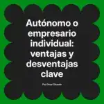 Autónomo o empresario individual: ventajas y desventajas clave
