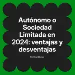 Autónomo o Sociedad Limitada en 2024: ventajas y desventajas
