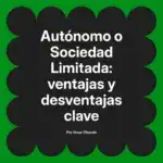 Autónomo o Sociedad Limitada: ventajas y desventajas clave
