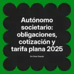 Autónomo societario: obligaciones, cotización y tarifa plana 2025
