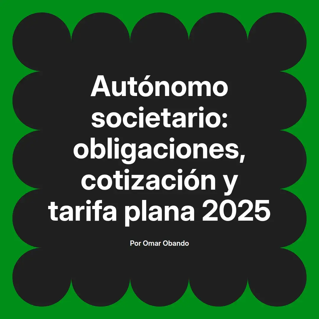 imagen destacada del post con un texto en el centro que dice Autónomo societario: obligaciones, cotización y tarifa plana 2025 y abajo del texto aparece el nombre del autor Omar Obando