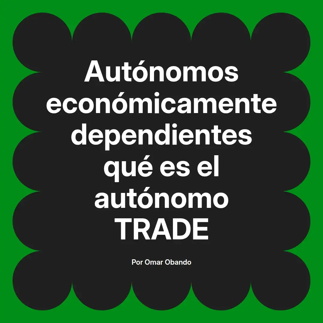 imagen destacada del post con un texto en el centro que dice Autónomos económicamente dependientes qué es el autónomo TRADE y abajo del texto aparece el nombre del autor Omar Obando