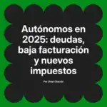 Autónomos en 2025: deudas, baja facturación y nuevos impuestos