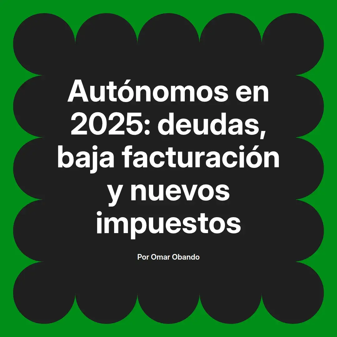 imagen destacada del post con un texto en el centro que dice Autónomos en 2025: deudas, baja facturación y nuevos impuestos y abajo del texto aparece el nombre del autor Omar Obando
