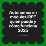Autónomos en módulos IRPF quién puede y cómo funciona 2025