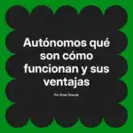 Autónomos qué son cómo funcionan y sus ventajas
