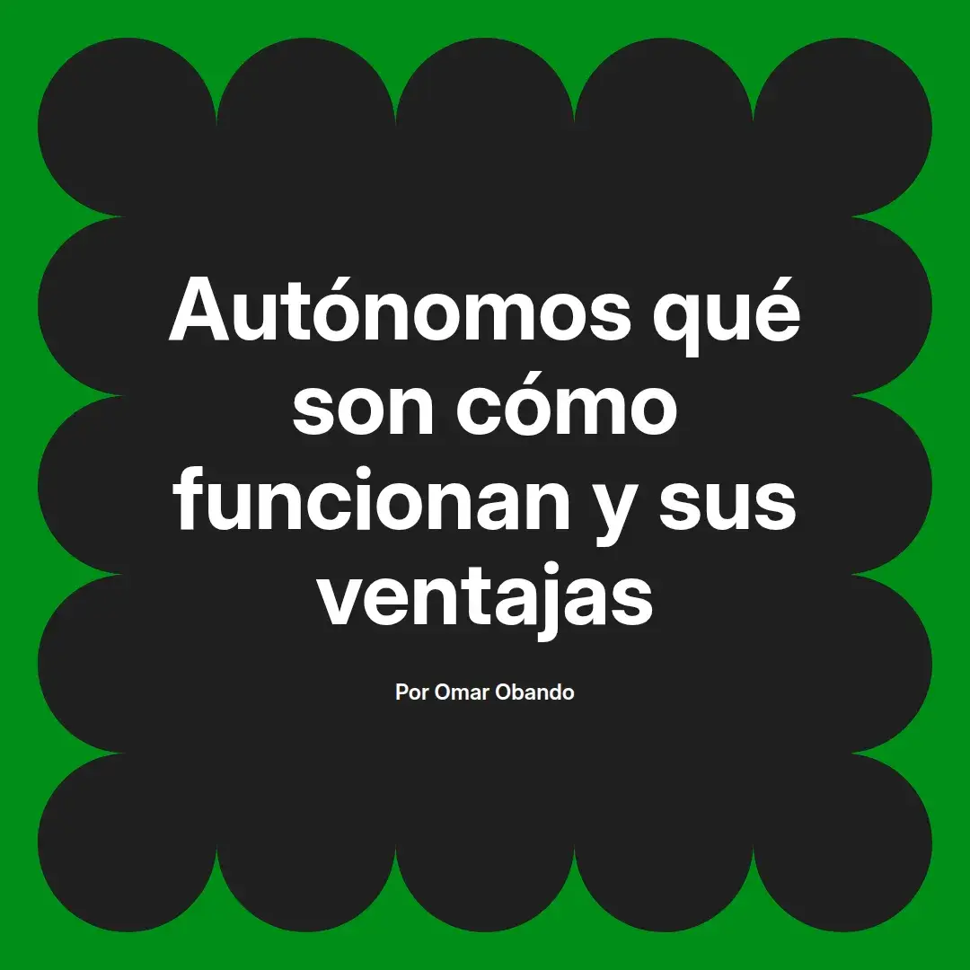 imagen destacada del post con un texto en el centro que dice Autónomos qué son cómo funcionan y sus ventajas y abajo del texto aparece el nombre del autor Omar Obando