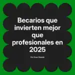 Becarios que invierten mejor que profesionales en 2025