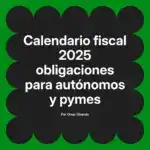 Calendario fiscal 2025 obligaciones para autónomos y pymes