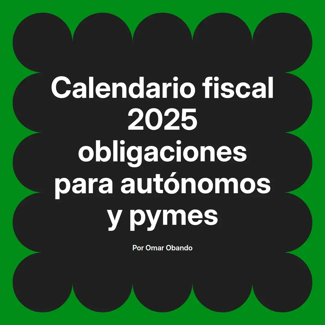 imagen destacada del post con un texto en el centro que dice Calendario fiscal 2025 obligaciones para autónomos y pymes y abajo del texto aparece el nombre del autor Omar Obando