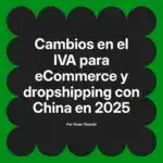 Cambios en el IVA para eCommerce y dropshipping con China en 2025