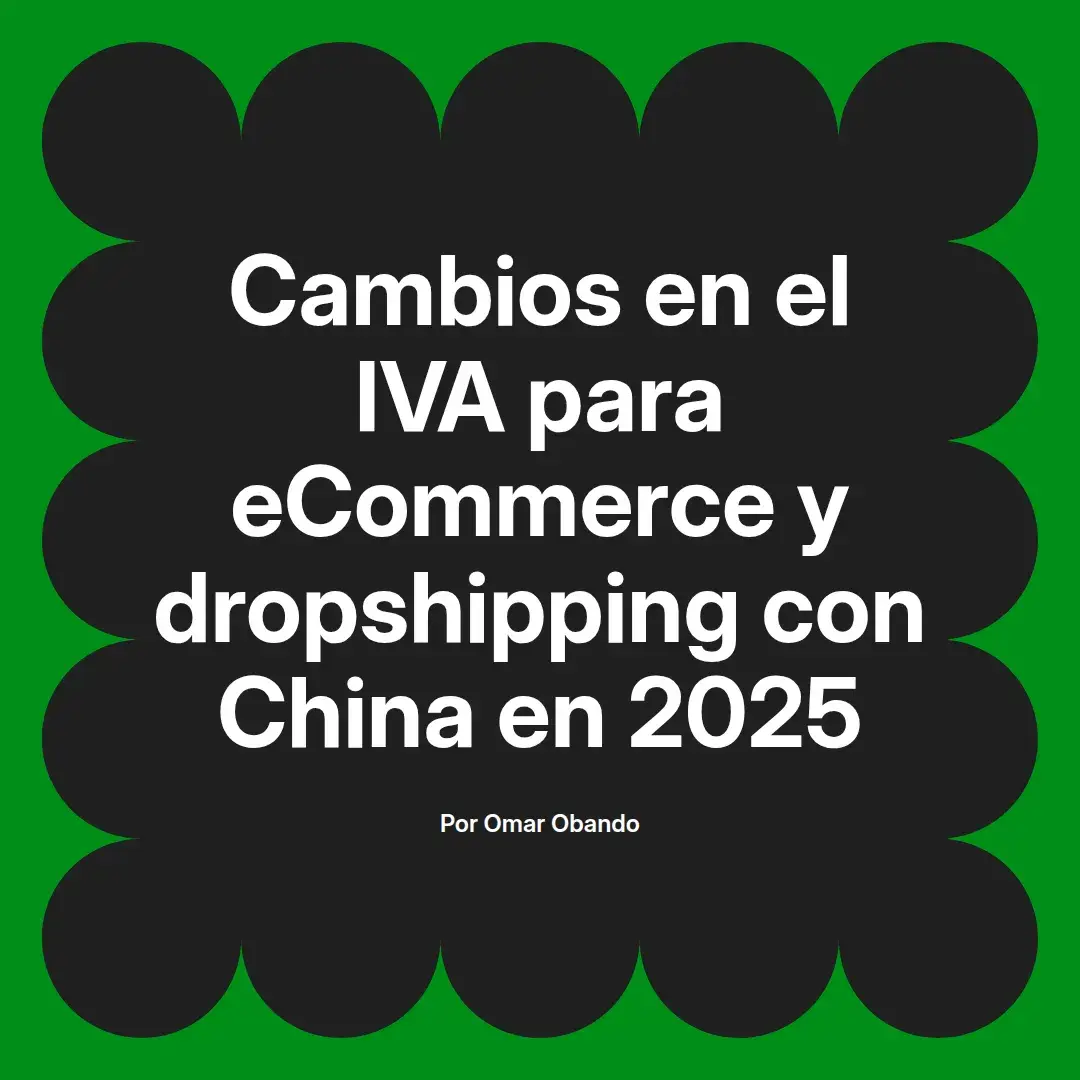 imagen destacada del post con un texto en el centro que dice Cambios en el IVA para eCommerce y dropshipping con China en 2025 y abajo del texto aparece el nombre del autor Omar Obando