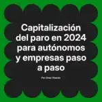 Capitalización del paro en 2024 para autónomos y empresas paso a paso
