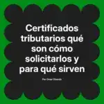Certificados tributarios qué son cómo solicitarlos y para qué sirven