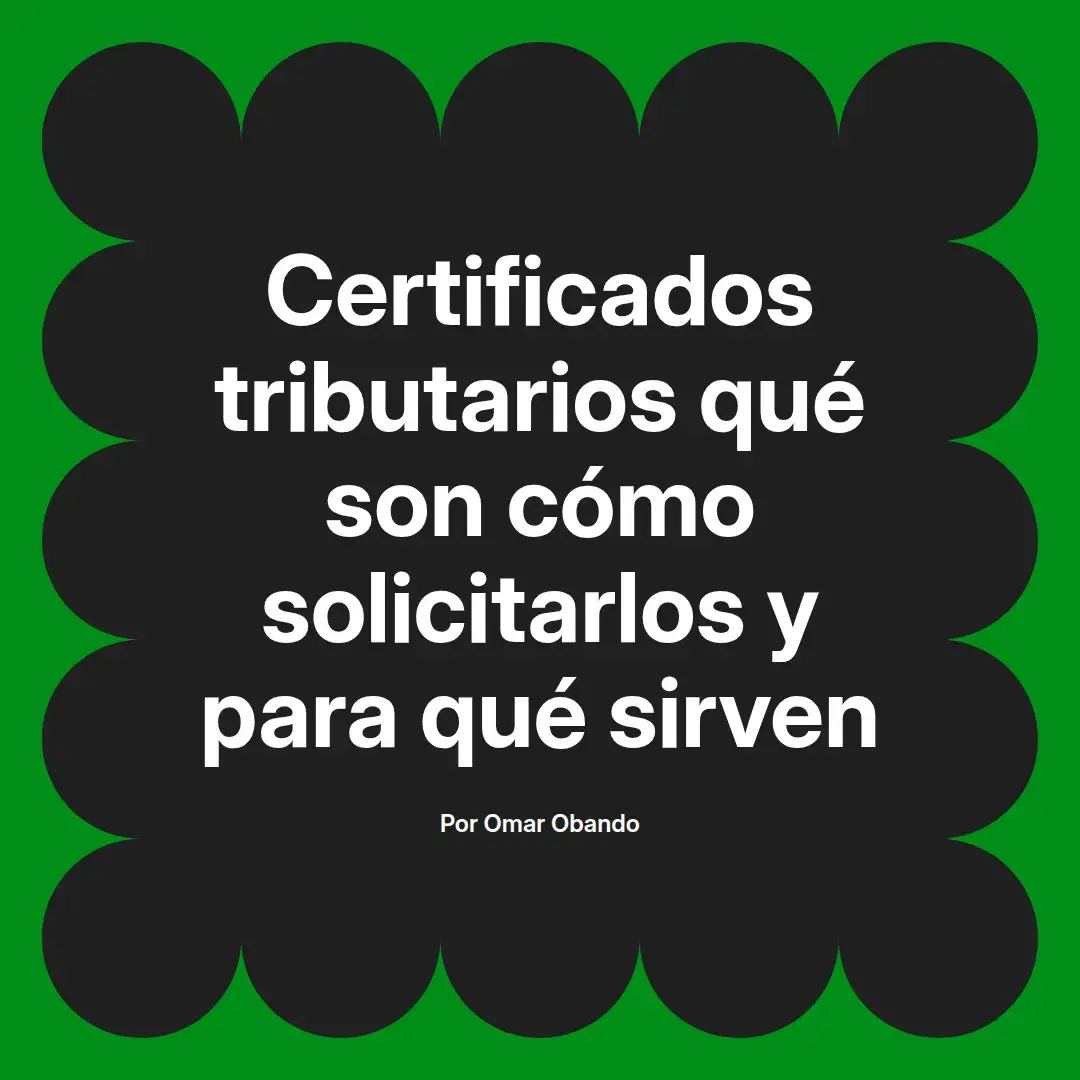 imagen destacada del post con un texto en el centro que dice Certificados tributarios qué son cómo solicitarlos y para qué sirven y abajo del texto aparece el nombre del autor Omar Obando