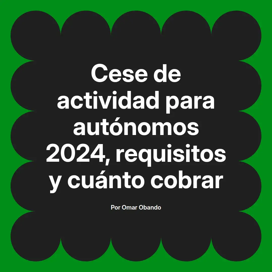 imagen destacada del post con un texto en el centro que dice Cese de actividad para autónomos 2024, requisitos y cuánto cobrar y abajo del texto aparece el nombre del autor Omar Obando