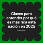 Claves para entender por qué es más rica esta nación en 2025