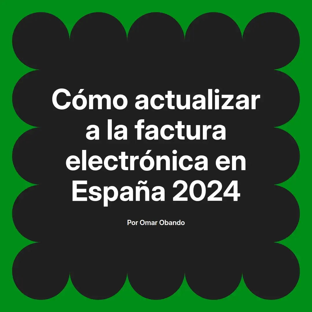 imagen destacada del post con un texto en el centro que dice Cómo actualizar a la factura electrónica en España 2024 y abajo del texto aparece el nombre del autor Omar Obando