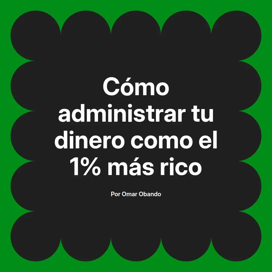 imagen destacada del post con un texto en el centro que dice Cómo administrar tu dinero como el 1% más rico y abajo del texto aparece el nombre del autor Omar Obando