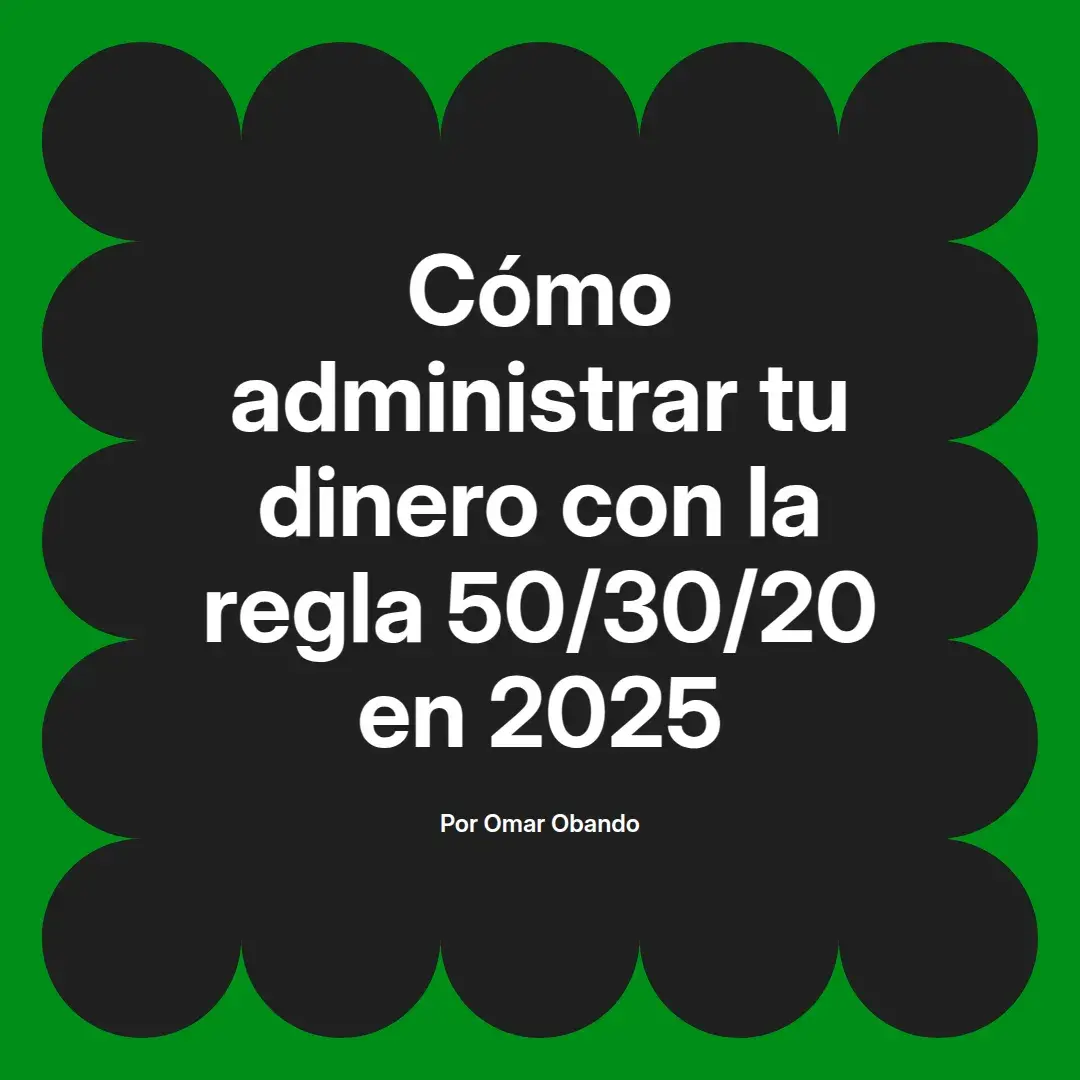 imagen destacada del post con un texto en el centro que dice Cómo administrar tu dinero con la regla 50/30/20 en 2025 y abajo del texto aparece el nombre del autor Omar Obando