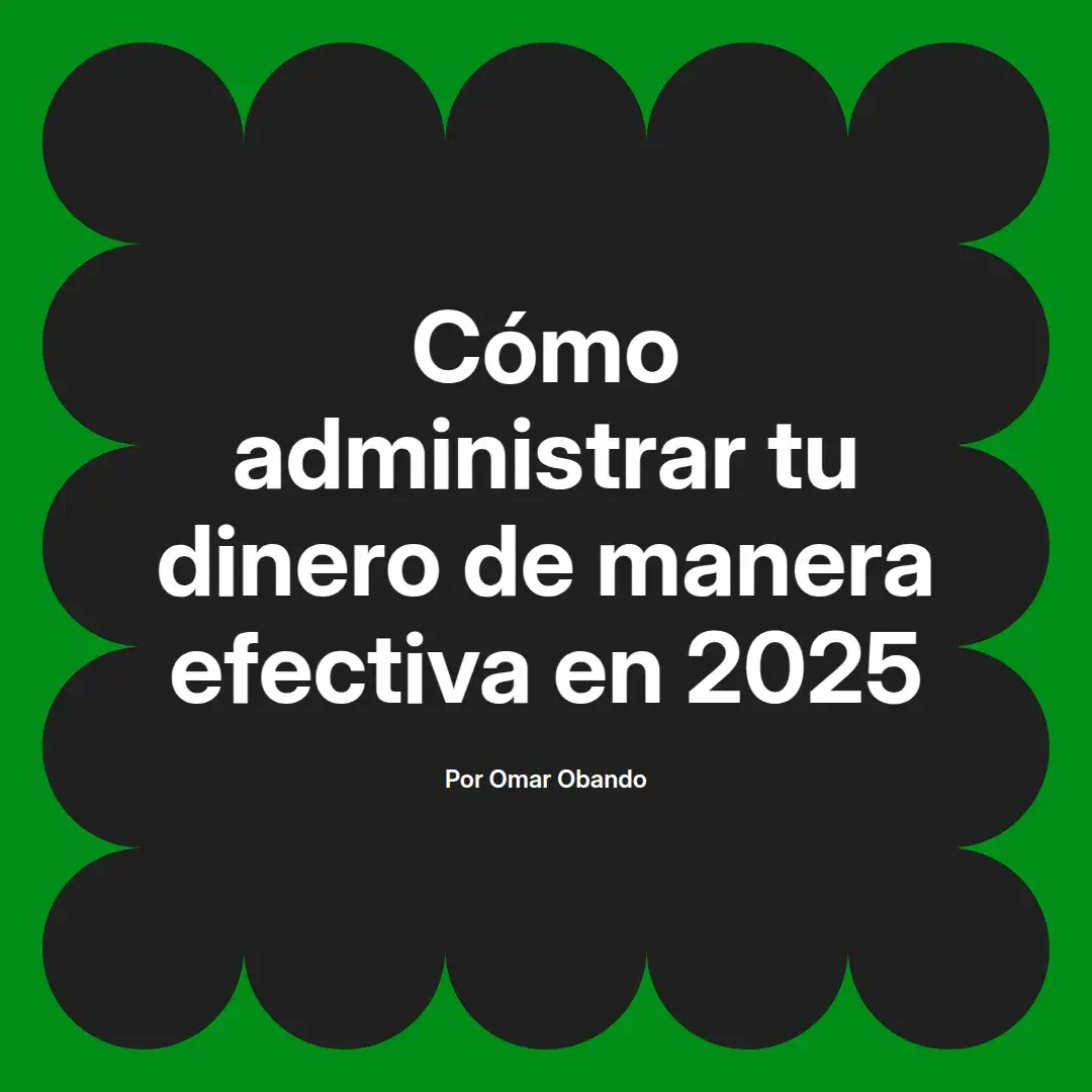 imagen destacada del post con un texto en el centro que dice Cómo administrar tu dinero de manera efectiva en 2025 y abajo del texto aparece el nombre del autor Omar Obando