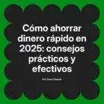 Cómo ahorrar dinero rápido en 2025: consejos prácticos y efectivos
