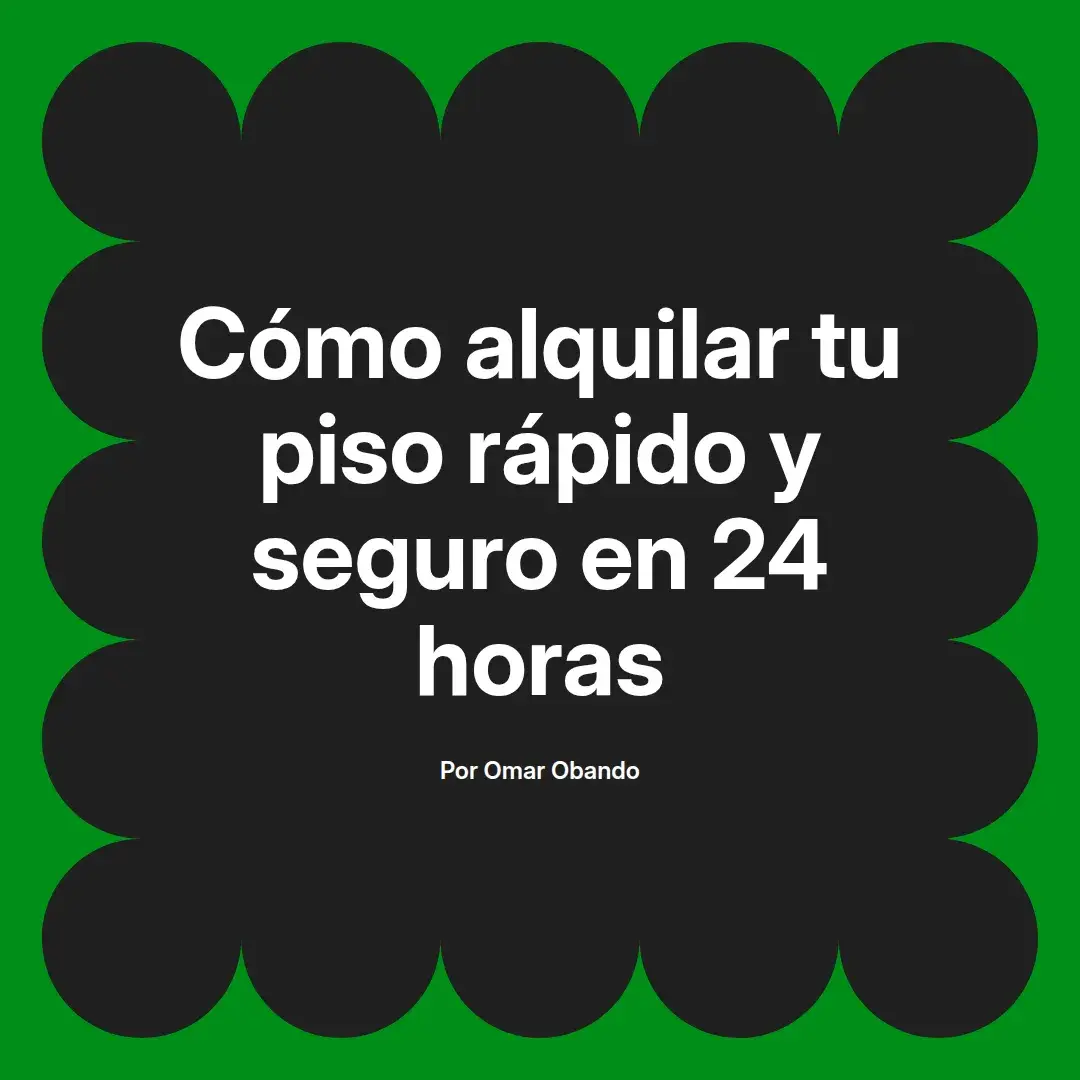 imagen destacada del post con un texto en el centro que dice Cómo alquilar tu piso rápido y seguro en 24 horas y abajo del texto aparece el nombre del autor Omar Obando