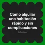 Cómo alquilar una habitación rápido y sin complicaciones