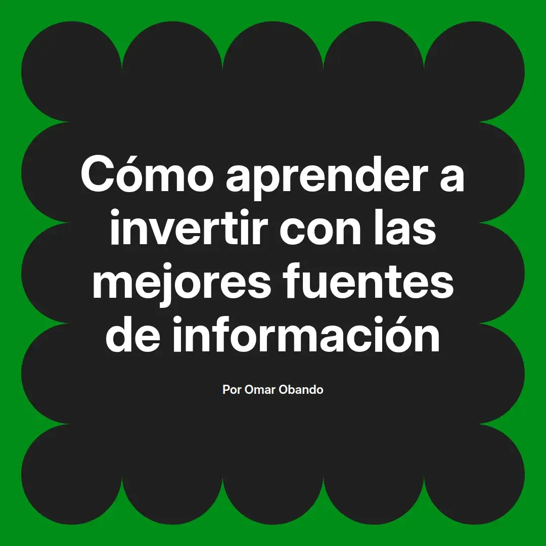 imagen destacada del post con un texto en el centro que dice Cómo aprender a invertir con las mejores fuentes de información y abajo del texto aparece el nombre del autor Omar Obando