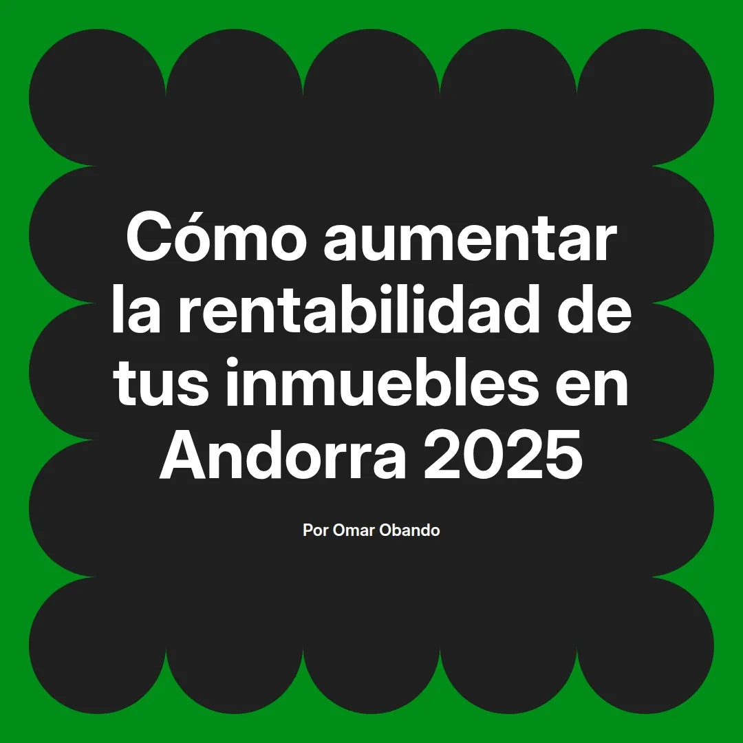 imagen destacada del post con un texto en el centro que dice Cómo aumentar la rentabilidad de tus inmuebles en Andorra 2025 y abajo del texto aparece el nombre del autor Omar Obando