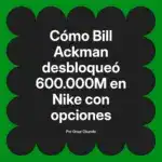 Cómo Bill Ackman desbloqueó 600.000M en Nike con opciones