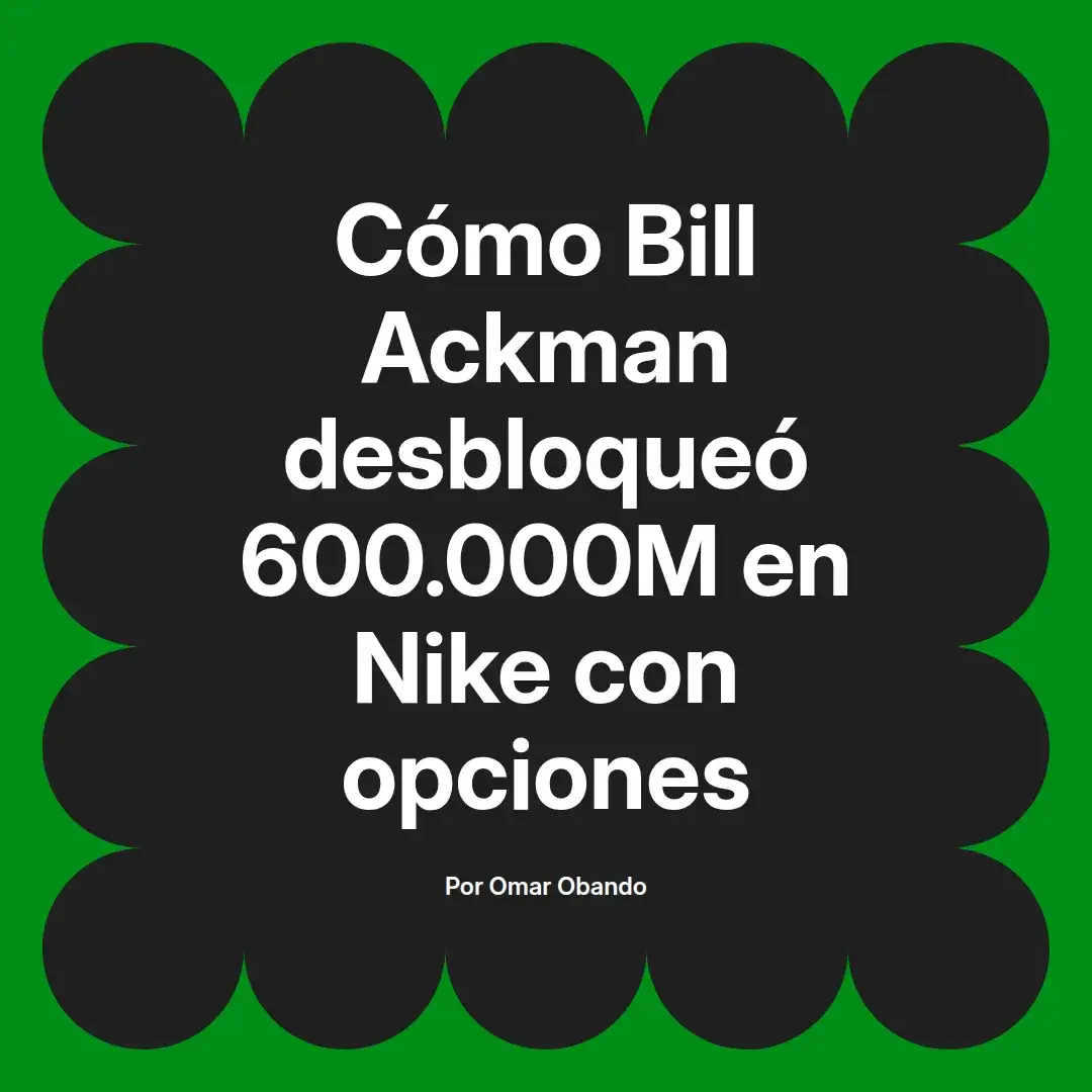imagen destacada del post con un texto en el centro que dice Cómo Bill Ackman desbloqueó 600.000M en Nike con opciones y abajo del texto aparece el nombre del autor Omar Obando