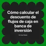 Cómo calcular el descuento de flujos de caja en banca de inversión