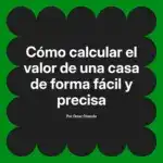 Cómo calcular el valor de una casa de forma fácil y precisa