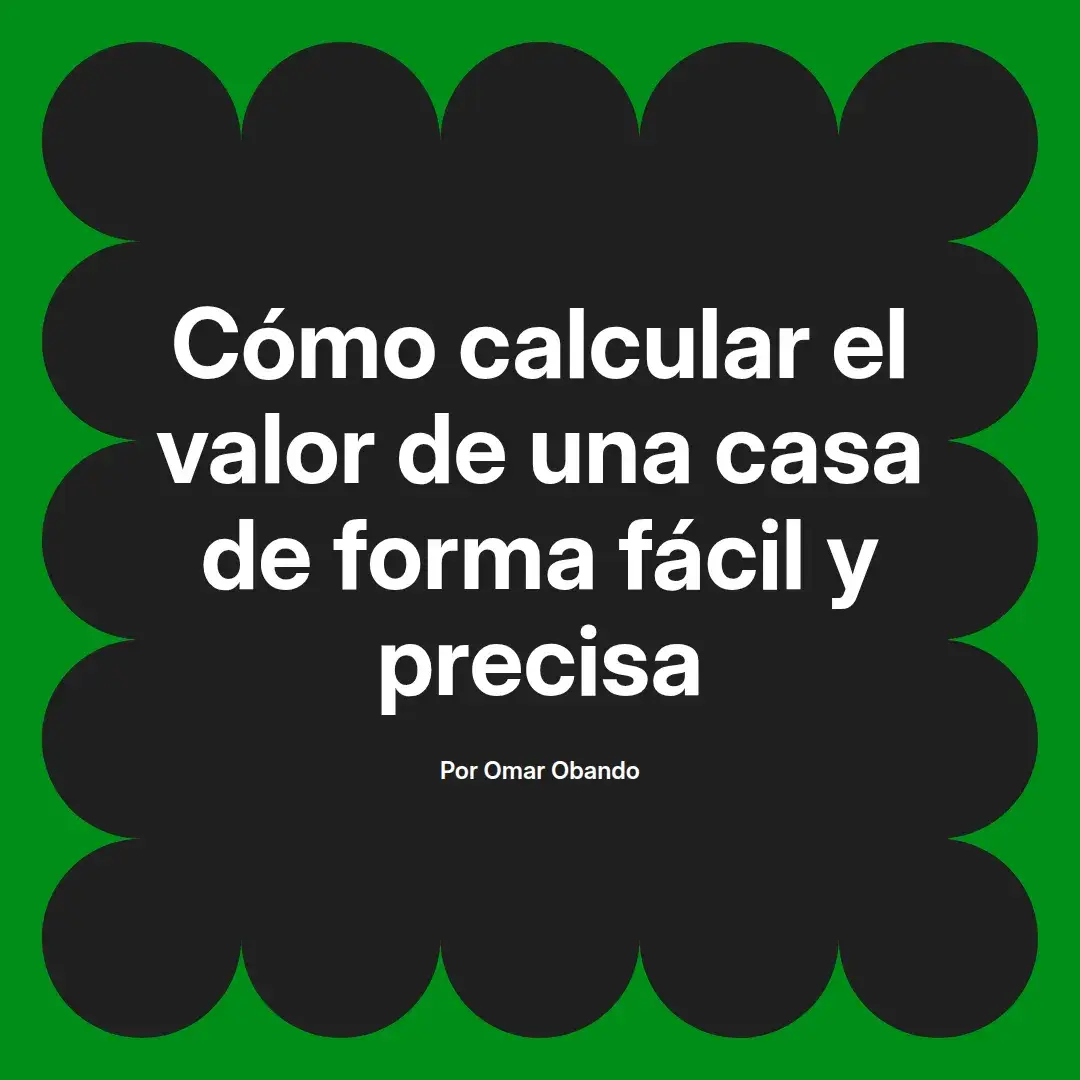 imagen destacada del post con un texto en el centro que dice Cómo calcular el valor de una casa de forma fácil y precisa y abajo del texto aparece el nombre del autor Omar Obando