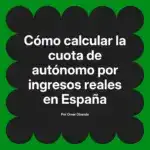 Cómo calcular la cuota de autónomo por ingresos reales en España