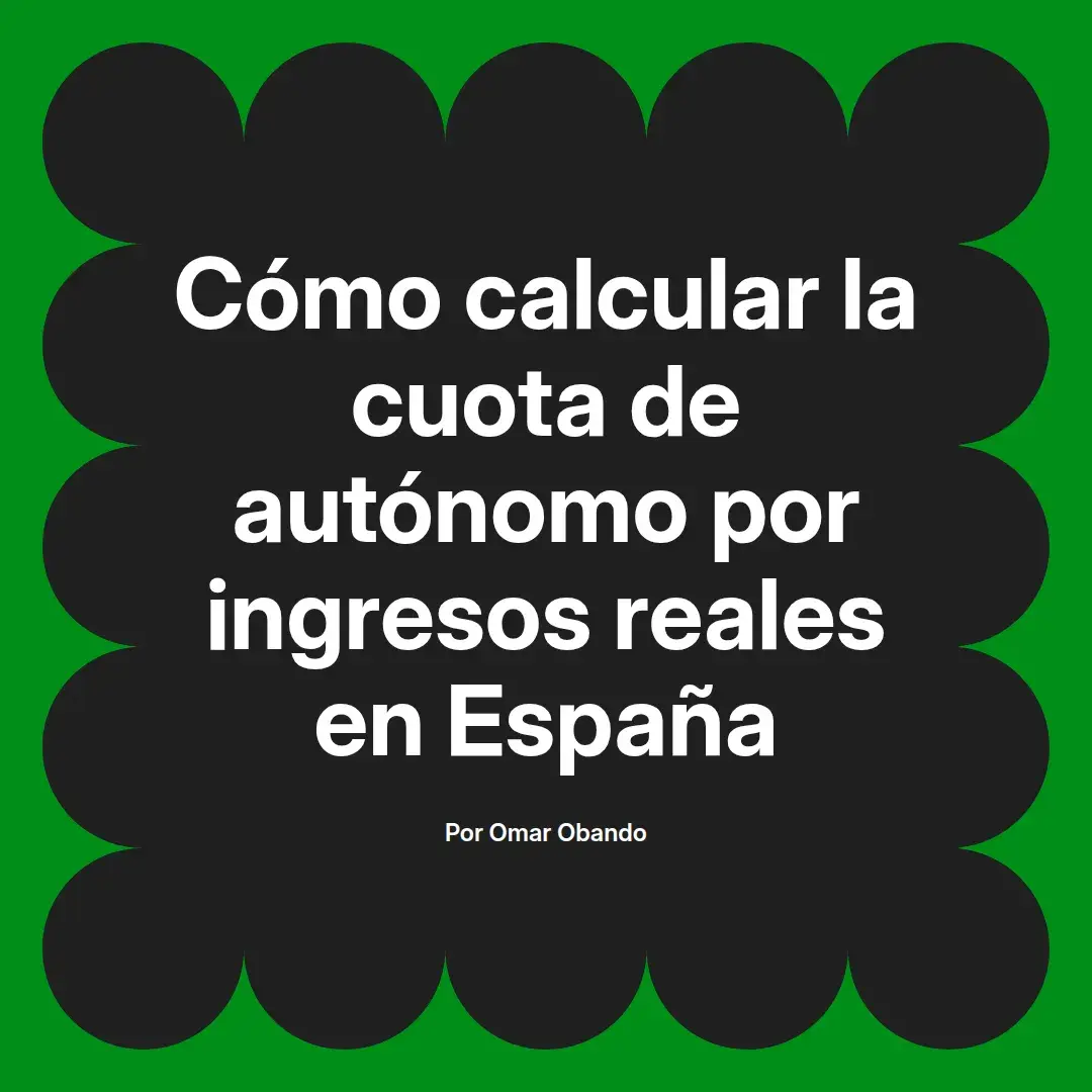 imagen destacada del post con un texto en el centro que dice Cómo calcular la cuota de autónomo por ingresos reales en España y abajo del texto aparece el nombre del autor Omar Obando
