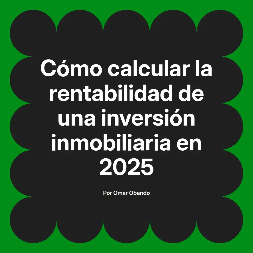 imagen destacada del post con un texto en el centro que dice Cómo calcular la rentabilidad de una inversión inmobiliaria en 2025 y abajo del texto aparece el nombre del autor Omar Obando