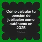 Cómo calcular tu pensión de jubilación como autónomo en 2025