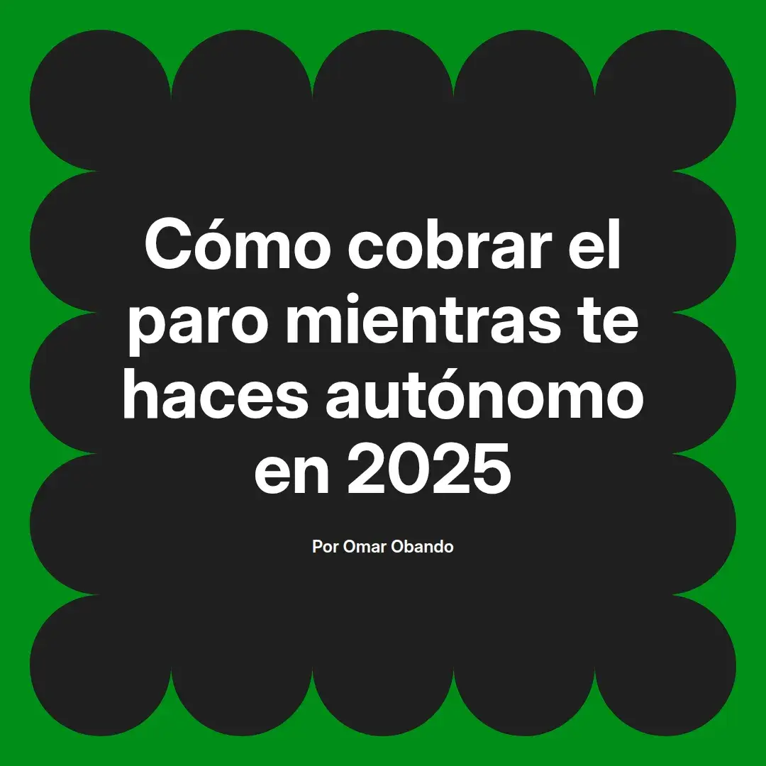imagen destacada del post con un texto en el centro que dice Cómo cobrar el paro mientras te haces autónomo en 2025 y abajo del texto aparece el nombre del autor Omar Obando